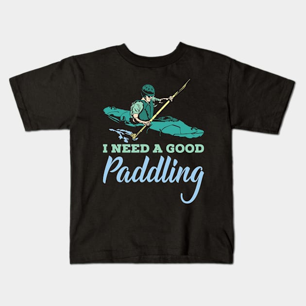 KAYAKING: I Need A Good Paddling kayak t shirt gift Kids T-Shirt by woormle